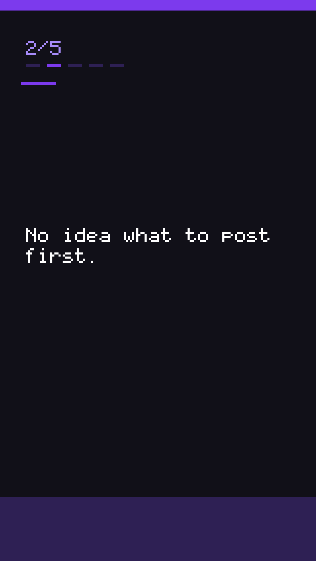 Slide 2: No idea what to post first.